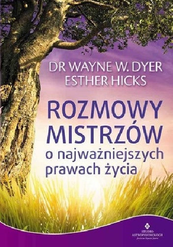 Rozmowy mistrzów o najważniejszych prawach życia - Esther i Jerry Hicks, Wayne W. Dyer