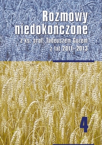 Rozmowy niedokończone z ks. prof. Tadeuszem Guzem z lat 2011-2013 - Tadeusz Guz