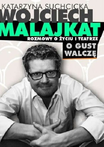 Rozmowy o życiu i teatrze. O gust walczę - Katarzyna Suchcicka, Wojciech Malajkat