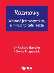 Rozmowy, wolność jest wszystkim a miłość to cała reszta - Richard Bandler