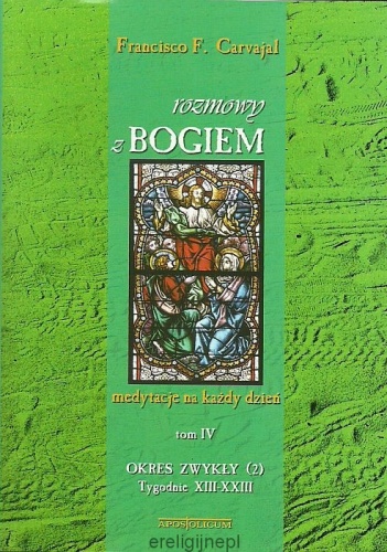 Rozmowy z Bogiem. Tom IV: Okres zwykły, Tygodnie XIII-XXIII - Francisco Fernandez-Carvajal