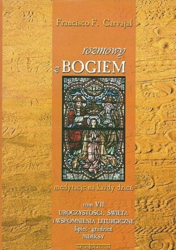 Rozmowy z Bogiem. Tom VII: Uroczystości i święta cz. II - Francisco Fernandez-Carvajal