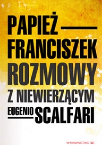 Rozmowy z niewierzącym - Franciszek (papież), Eugenio Scalfari
