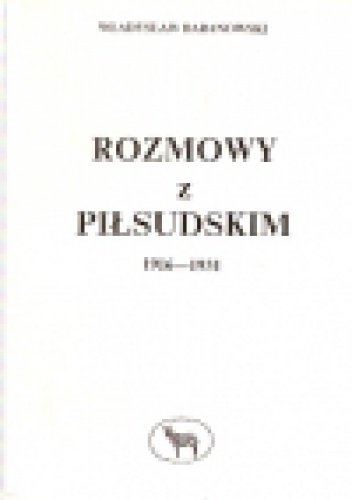 Rozmowy z Piłsudskim 1916-1931 - Władysław Baranowski