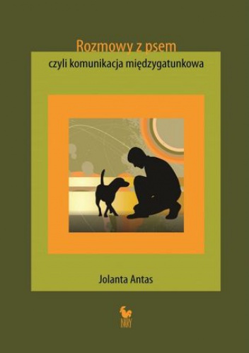 Rozmowy z psem, czyli komunikacja międzygatunkowa - Jolanta Antas
