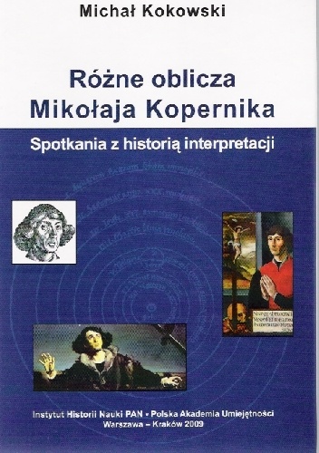 Różne oblicza Mikołaja Kopernika. Spotkania z historią interpretacji. - Michał Kokowski