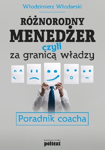 Różnorodny menedżer, czyli za granicą władzy. Poradnik coacha - Włodzimierz Włodarski