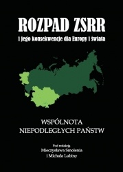 Rozpad ZSRR i jego konsekwencje dla Europy i świata. Część 2. Wspólnota Niepodległych Państw - Mieczysław Smoleń, Michał Lubina