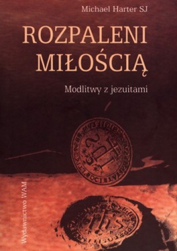 Rozpaleni miłością. Modlitwy z jezuitami - Michael Harter