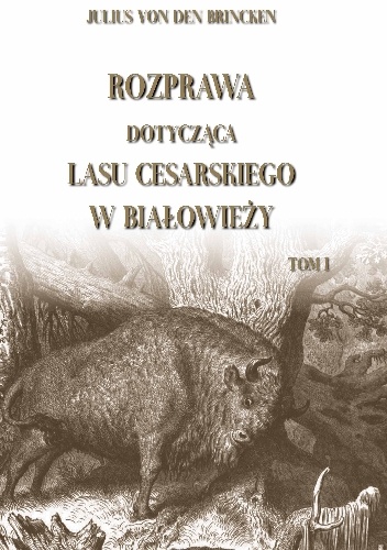 Rozprawa dotycząca lasu cesarskiego w Białowieży - Julius von den Brincken