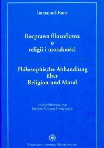 Rozprawa filozoficzna o religii i moralności - Immanuel Kant