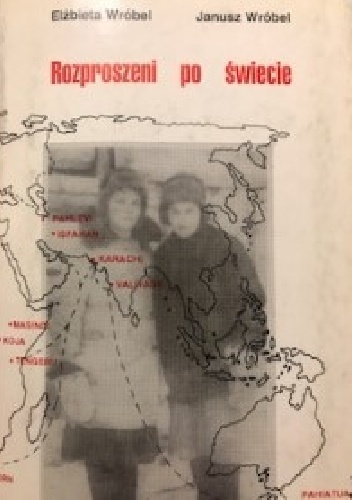 Rozproszeni po świecie: obozy i osiedla uchodźców polskich ze Związku Sowieckiego 1942-1950 - Janusz Wróbel, Elżbieta Wróbel