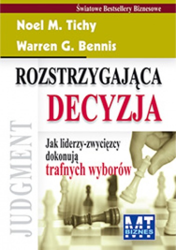 Rozstrzygająca decyzja  Jak liderzy-zwycięzcy dokonują trafnych wyborów - Warren Bennis