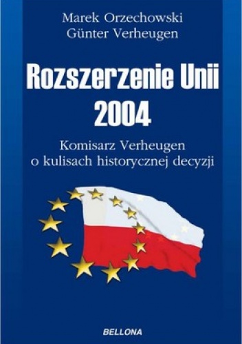 Rozszerzenie Unii 2004. Komisarz Verheugen o kulisach historycznej decyzji - Marek Orzechowski, Gunter Verheugen