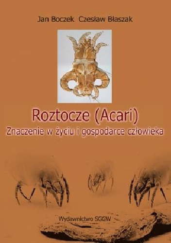 Roztocze (Acari). Znaczenie w życiu i gospodarce człowieka - Czesław Błaszak, Jan Boczek