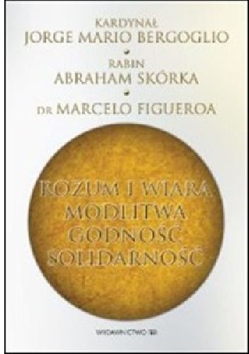 Rozum i wiara. Modlitwa. Godność. Solidarność