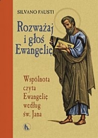 Rozważaj i głoś Ewangelię. Wspólnota czyta Ewangelię wg św. Jana - Silvano Fausti