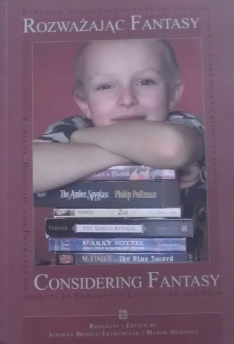 Rozważając fantasy : etyczne, dydaktyczne i terapeutyczne aspekty literatury i filmu fantasy = Considering fantasy : ethical, didactic and therapeutic aspects of fantasy in literat.