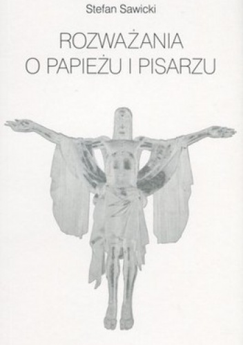 Rozważania o Papieżu i pisarzu - Stefan Sawicki