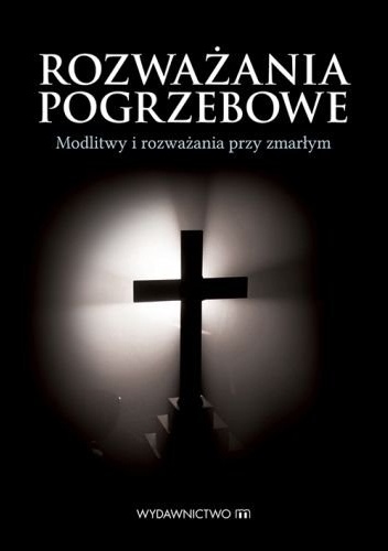 Rozważania pogrzebowe. Modlitwy i rozważania przy zmarłym - Beata Legutko