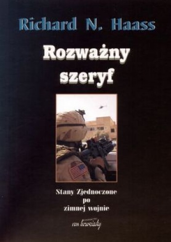Rozważny szeryf. Stany Zjednoczone po zimnej wojnie - Richard N. Haass