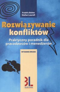 Rozwiązywanie konfliktów /Praktyczny poradnik dla pracodawców i menedźerów - Fredric Bohm, Stefan Laurell