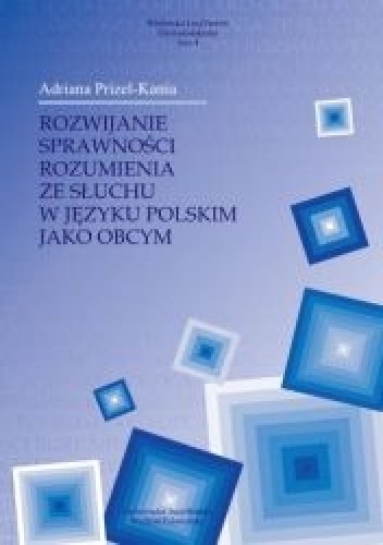 Rozwijanie sprawności rozumienia ze słuchu w języku polskim jako obcym - Adrianna Prizel-Kania