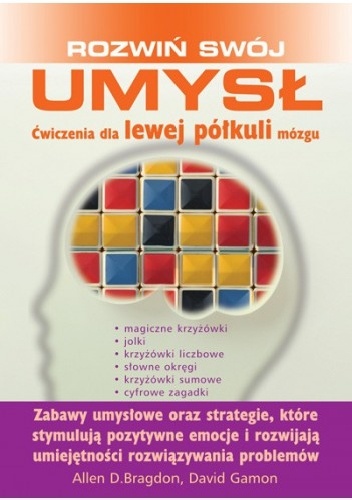 ROZWIŃ SWÓJ UMYSŁ Ćwiczenia dla lewej półkuli mózgu - Allen D. Bragdon, David Gamon