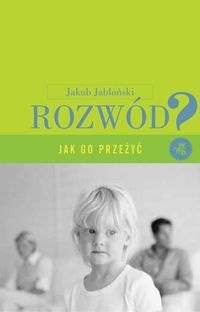 Rozwód. Jak go przeżyć? - Kuba Jabłoński
