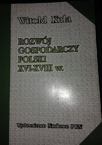Rozwój gospodarczy Polski XVI - XVIII w. - Witold Kula