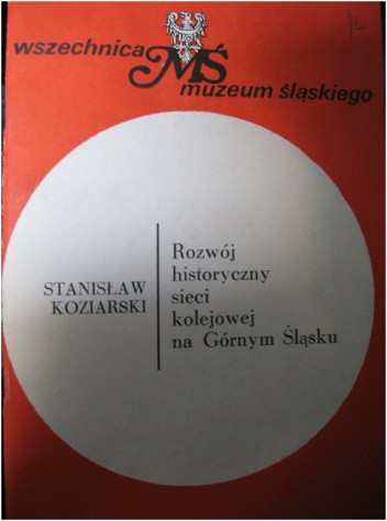Rozwój historyczny sieci kolejowej na Górnym Śląsku - Stanisław Koziarski