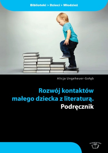 Rozwój kontaktów małego dziecka z literaturą. Podręcznik - Alicja Ungeheuer-Gołąb