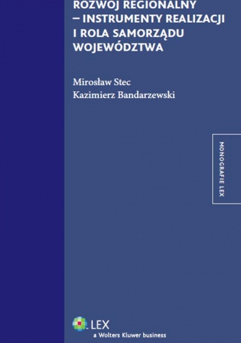 Rozwój regionalny - instrumenty realizacji i rola samorządu województwa - Kazimierz Bandarzewski, Mirosław Stec