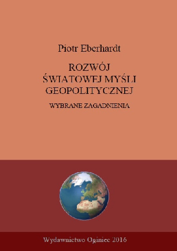 Rozwój światowej myśli geopolitycznej. Wybrane zagadnienia. - Piotr Eberhardt