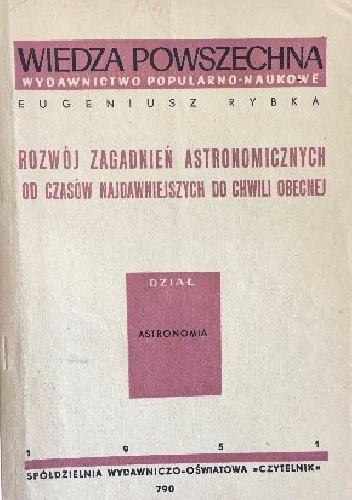 Rozwój zagadnień astronomicznych od czasów najdawniejszych do chwili obecnej - Eugeniusz Rybka