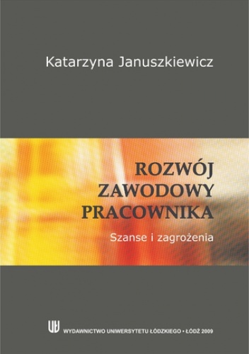 Rozwój zawodowy pracownika. Szanse i zagrożenia - Katarzyna Januszkiewicz