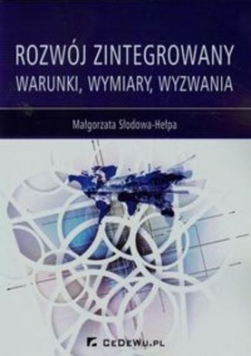 Rozwój zintegrowany. Warunki, wymiary, wyzwania - Małgorzata Słodowa-Hełpa