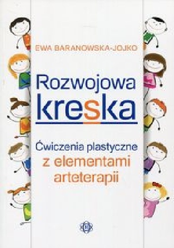 Rozwojowa kreska. Ćwiczenia plastyczne z elementami arteterapii - Ewa Baranowska-Jojko