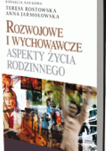 Rozwojowe i wychowawcze aspekty życia rodzinnego - Teresa Rostowska, Anna Jarmołowska