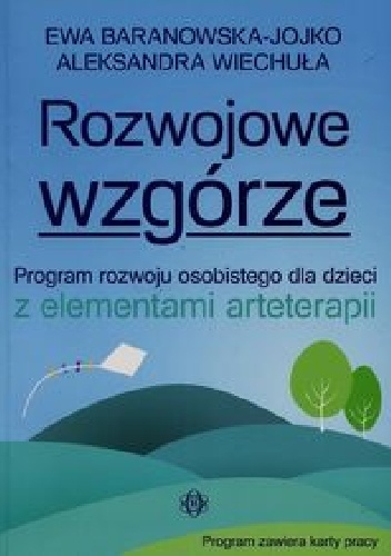 Rozwojowe wzgórze. Program rozwoju osobistego dla dzieci z elementami arteterapii - Ewa Baranowska-Jojko, Aleksandra Wiechuła