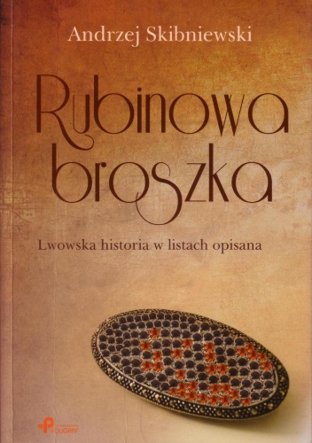 Rubinowa broszka. Lwowska historia w listach opisana - Andrzej Skibniewski