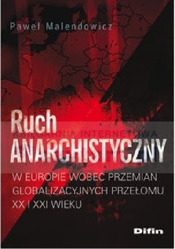 Ruch anarchistyczny w Europie wobec przemian globalizacyjnych przełomu XX i XXI wieku - Paweł Malendowicz
