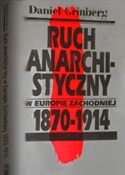 Ruch anarchistyczny w Europie Zachodniej 1870-1914 - Daniel Grinberg