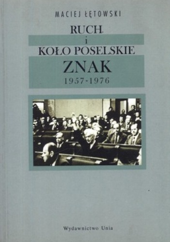 Ruch i koło poselskie Znak 1957-1976 - Maciej Łętowski