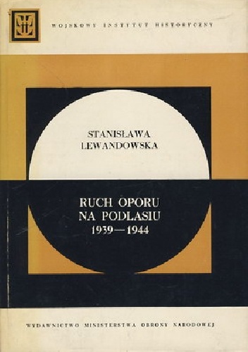 RUCH OPORU NA PODLASIU 1939-1944 - Stanisława Lewandowska
