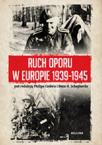 Ruch oporu w Europie 1939-1945 - Philip Cooke, Ben H. Shepherd