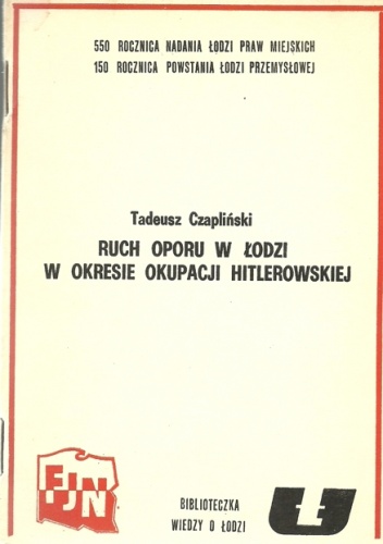 Ruch oporu w Łodzi w okresie okupacji hitlerowskiej - Tadeusz Czapliński