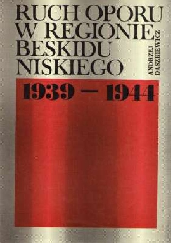 Ruch oporu w regionie Beskidu Niskiego 1939-1944 - Andrzej Daszkiewicz