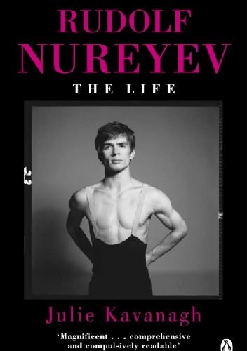 Rudolf Nureyev: The Life - Julie Kavanagh