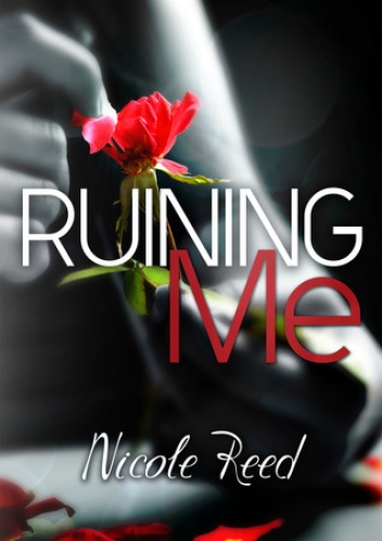 Ruining Me - Nicole Reed